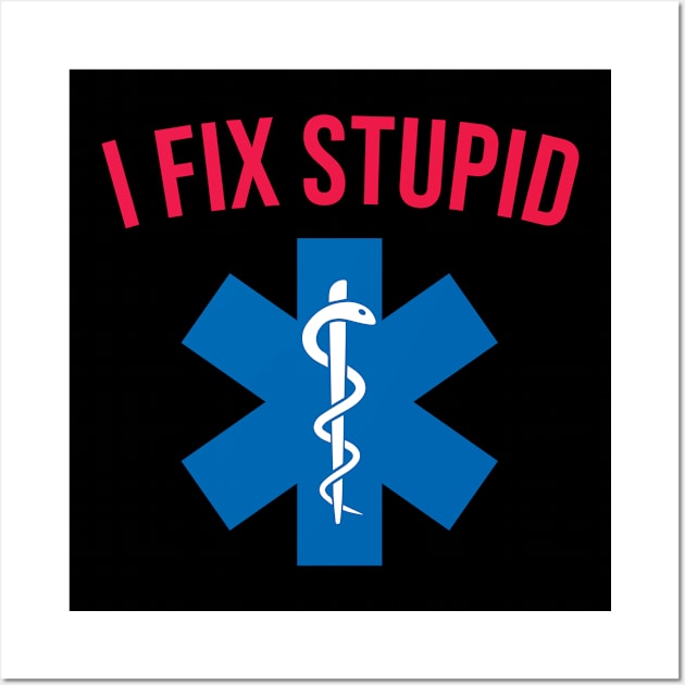 EMT , I Fix Stupid Wall Art by CreativeShirt